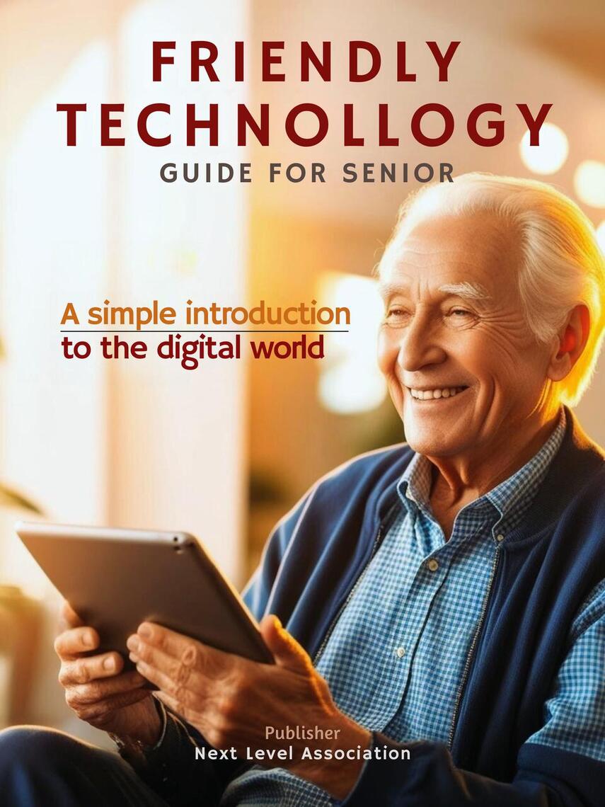 Friendly Technology Guide for Seniors: A Simple Introduction to the ...
