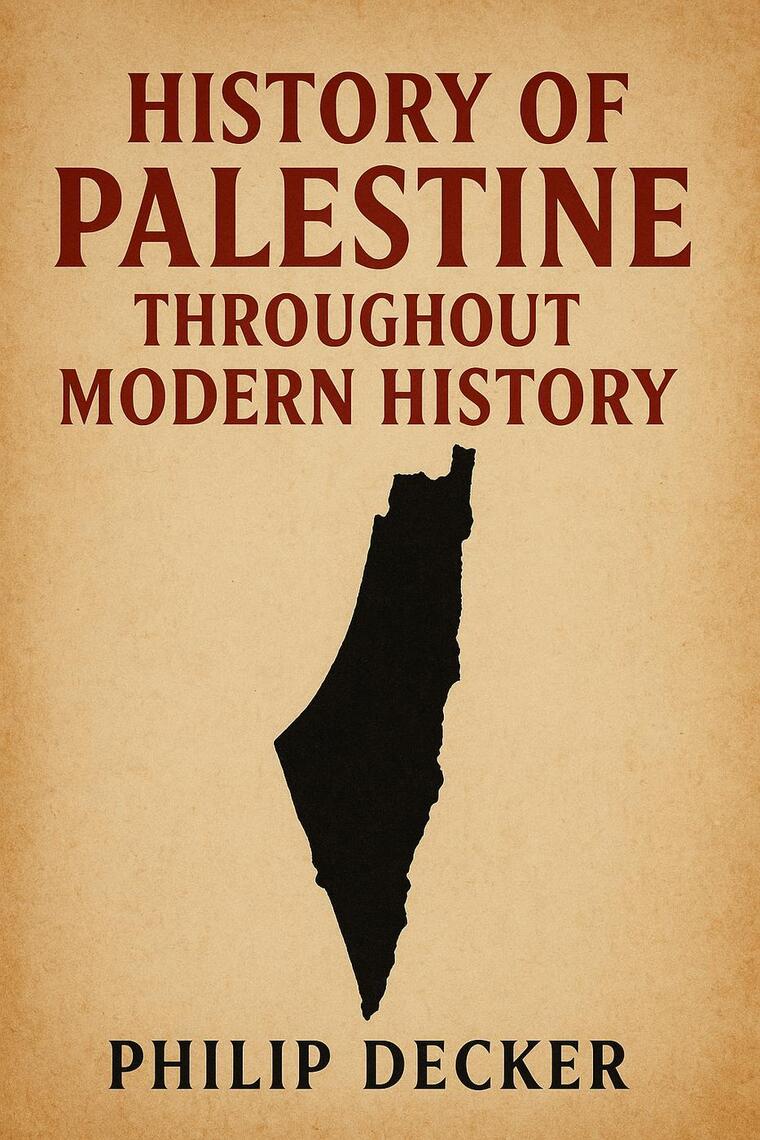History of Palestine Throughout Modern History by Philip Decker (Ebook ...