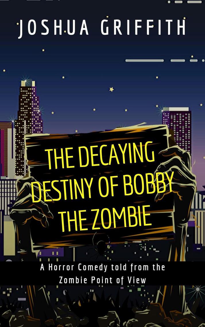 The Decaying Destiny of Bobby the Zombie (A Horror Comedy told from the ...