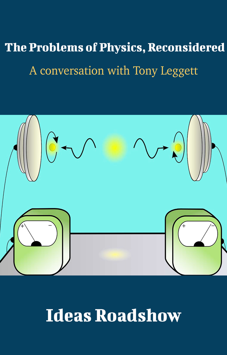 The Problems of Physics, Reconsidered - A Conversation with Tony ...
