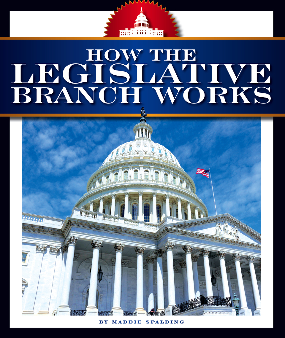How the Legislative Branch Works by Maddie Spalding (Ebook) - Read free ...