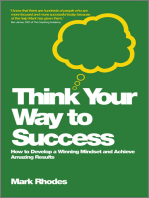 Think Your Way To Success: How to Develop a Winning Mindset and Achieve Amazing Results