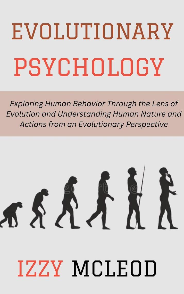 Evolutionary Psychology: Exploring Human Behavior Through the Lens of ...