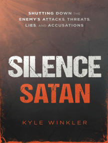 Silence Satan: Shutting Down the Enemy's Attacks, Threats, Lies, and Accusations