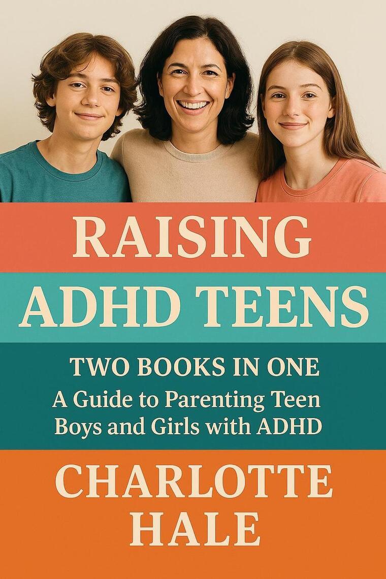 Raising ADHD Teens:Two Books In One: A Guide To Parenting Teen Boys And ...