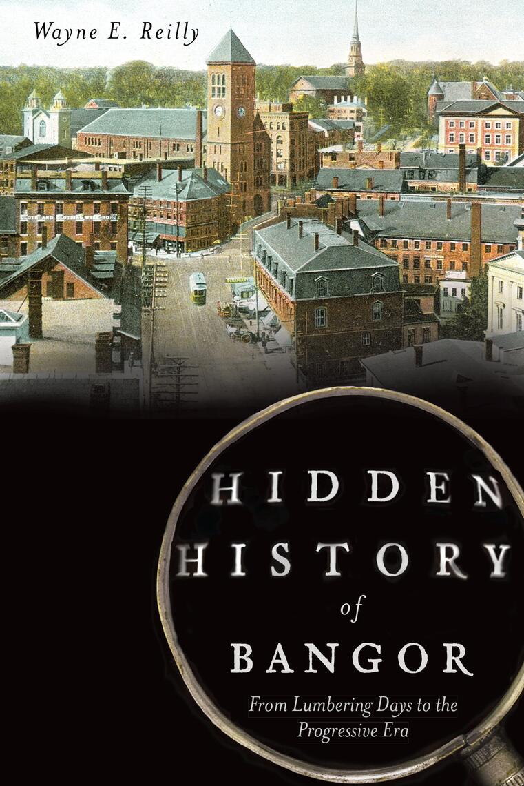 Hidden History of Bangor by Wayne E. Reilly (Ebook) - Read free for 30 days