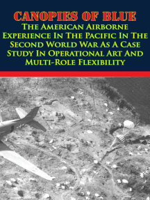 Canopies Of Blue:: The U.S. Airborne Experience In The Pacific In WWII As A Case Study In Operational Art And Multi-Role Flexibility