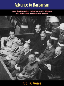 Advance to Barbarism: How the Reversion to Barbarism in Warfare and War-Trials Menaces Our Future [Revised Edition]