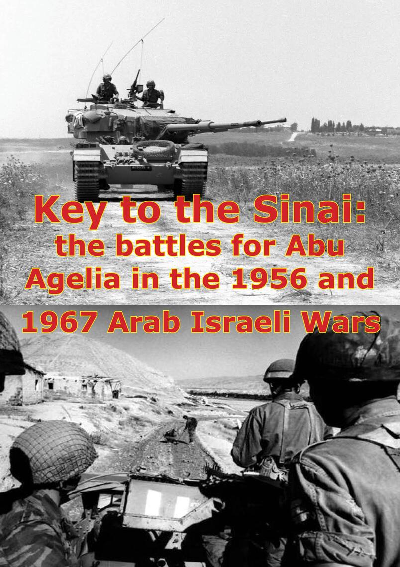 Key To The Sinai: The Battles For Abu Agelia In The 1956 And 1967 Arab ...
