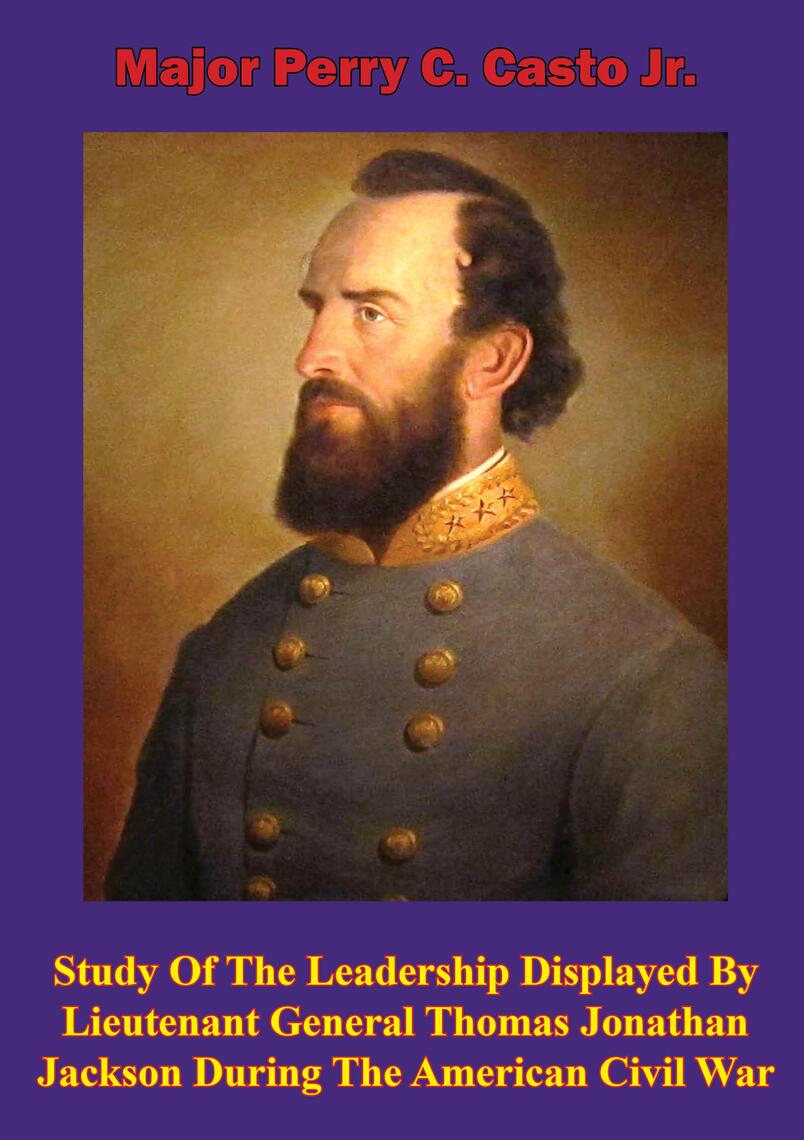 Study Of The Leadership Displayed By Lieutenant General Thomas Jonathan ...