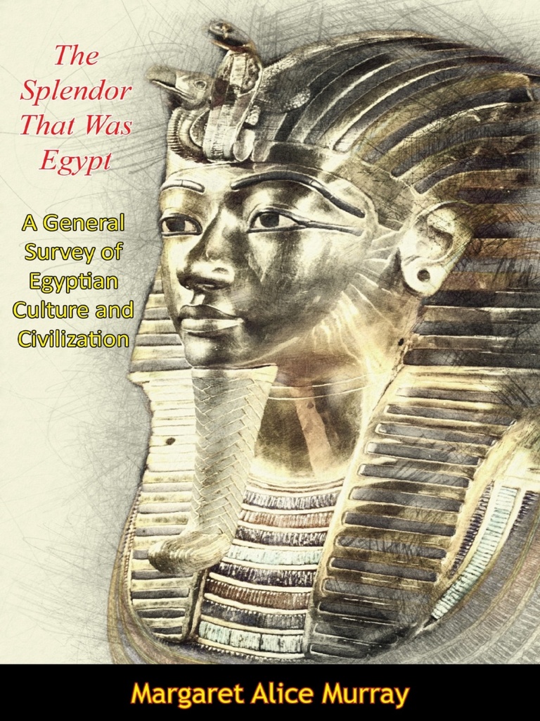 The Splendor That Was Egypt by Margaret Alice Murray, Irving Rouse ...