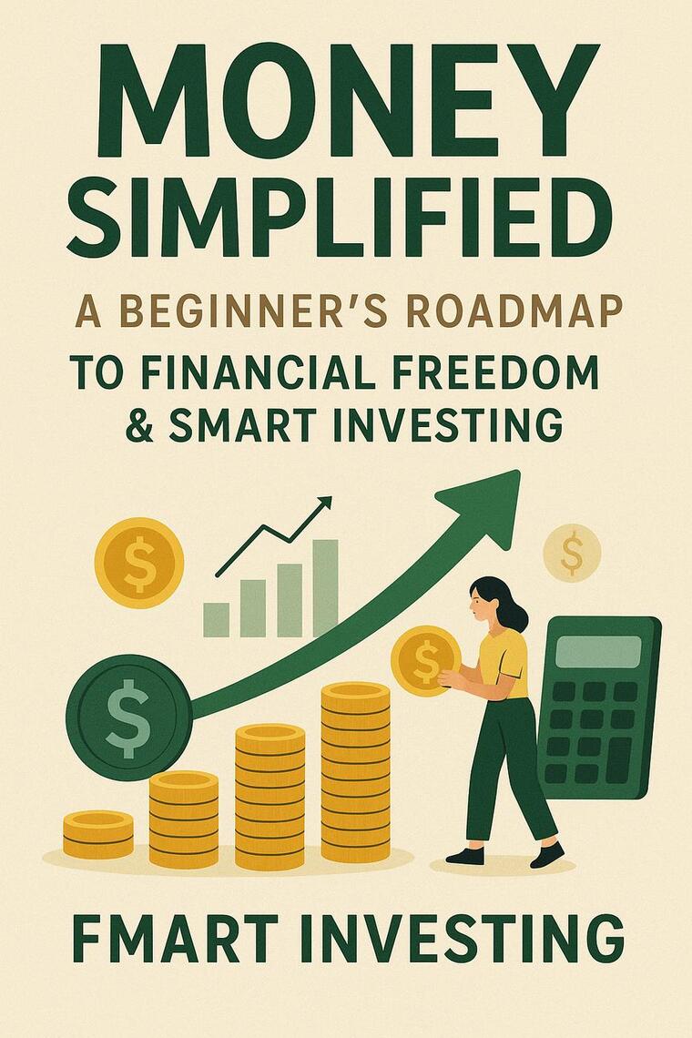 Money Simplified: A Beginner's Roadmap to Financial Freedom & Smart ...