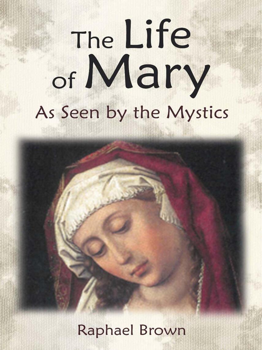 The Life of Mary As Seen by the Mystics by Raphael Brown, Anne ...