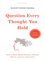 Question Every Thought You Hold: How to Break Mental Illusions, Reframe Reality, and Live with Clarity