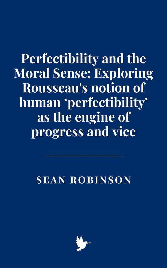 Perfectibility and the Moral Sense: Exploring Rousseau's notion of ...