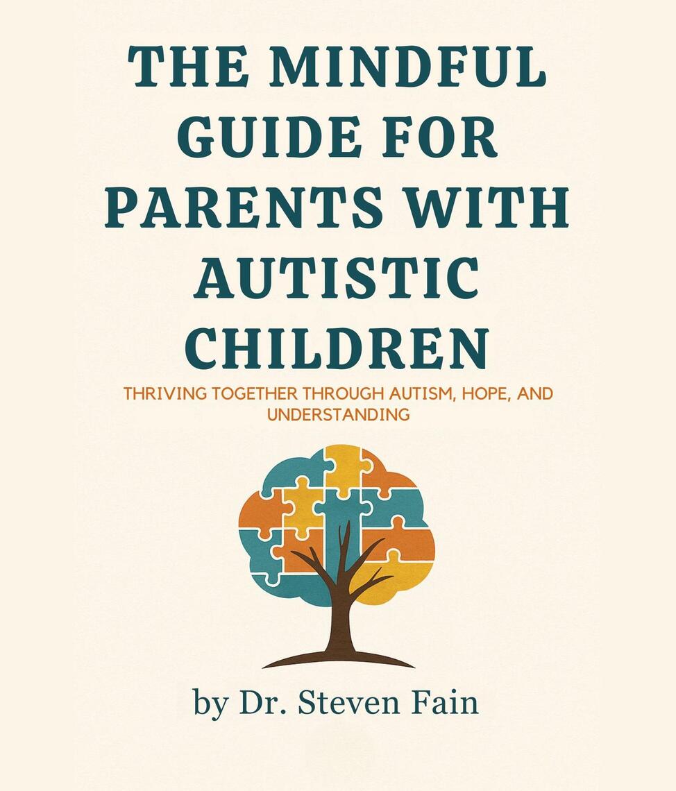 The Mindful Guide for Parents with Autistic Children by Steven Fain ...