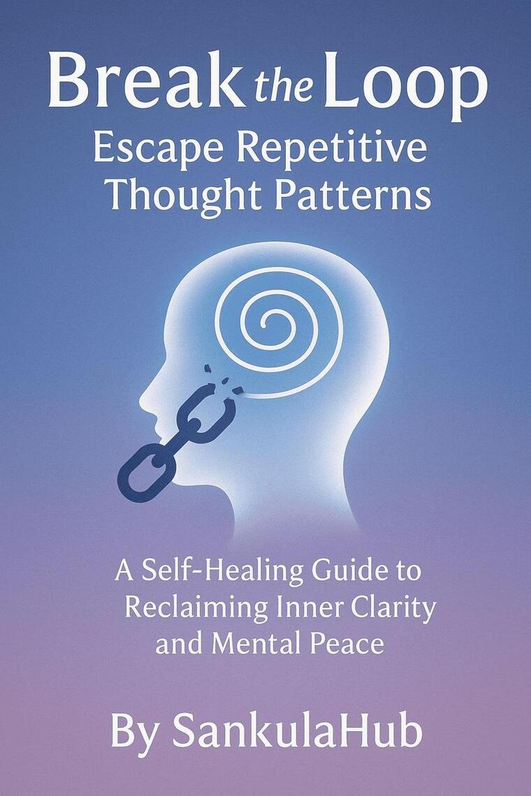 Break the Loop: Escape Repetitive Thought Patterns A Self-Healing Guide ...