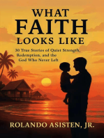 WHAT FAITH LOOKS LIKE: 30 True Stories of Quiet Strength, Redemption, and the God Who Never Left