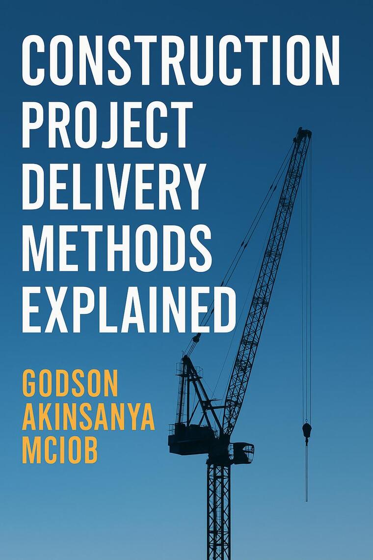 Construction Project Delivery Methods Explained by Godson Akinsanya ...