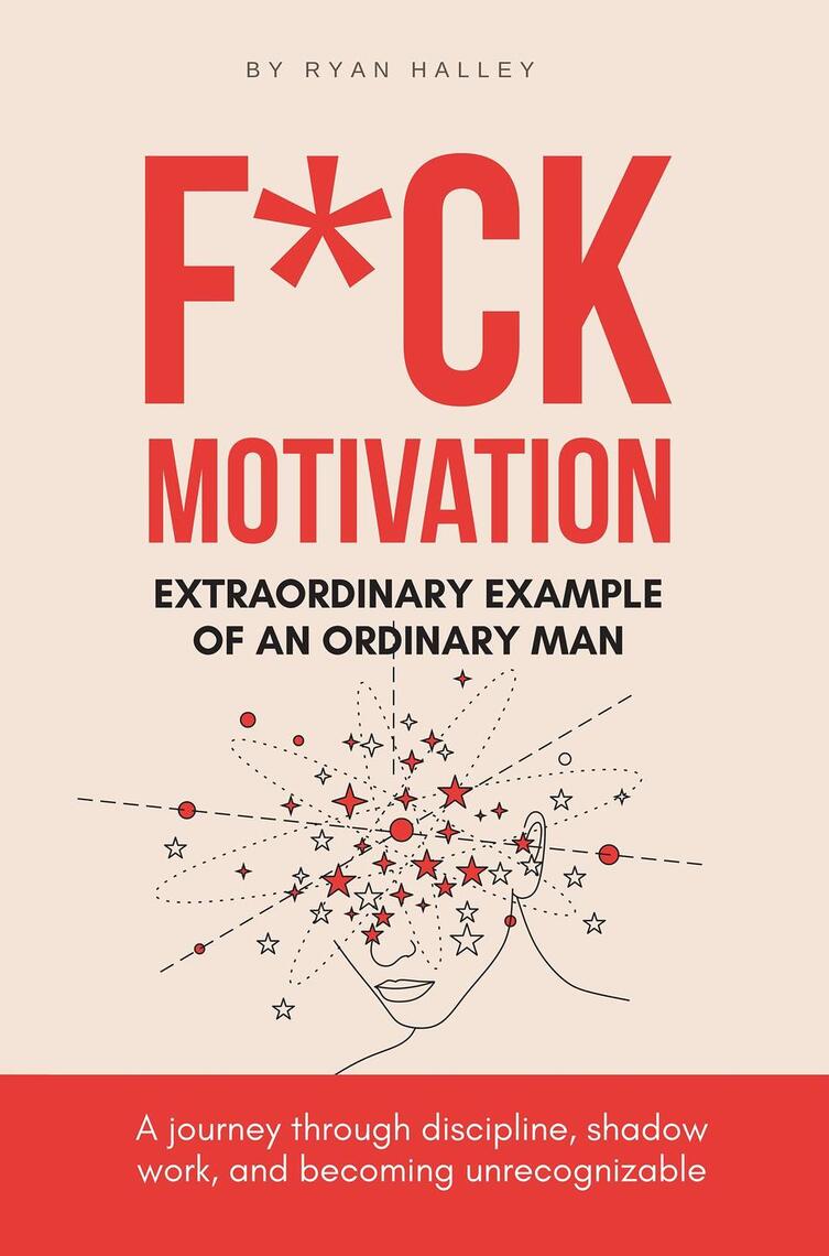 F*ck Motivation: Extraordinary Example of An Ordinary Man by Ryan ...