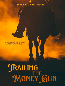 Trailing the Money Gun: A Classic Western Adventure Novel