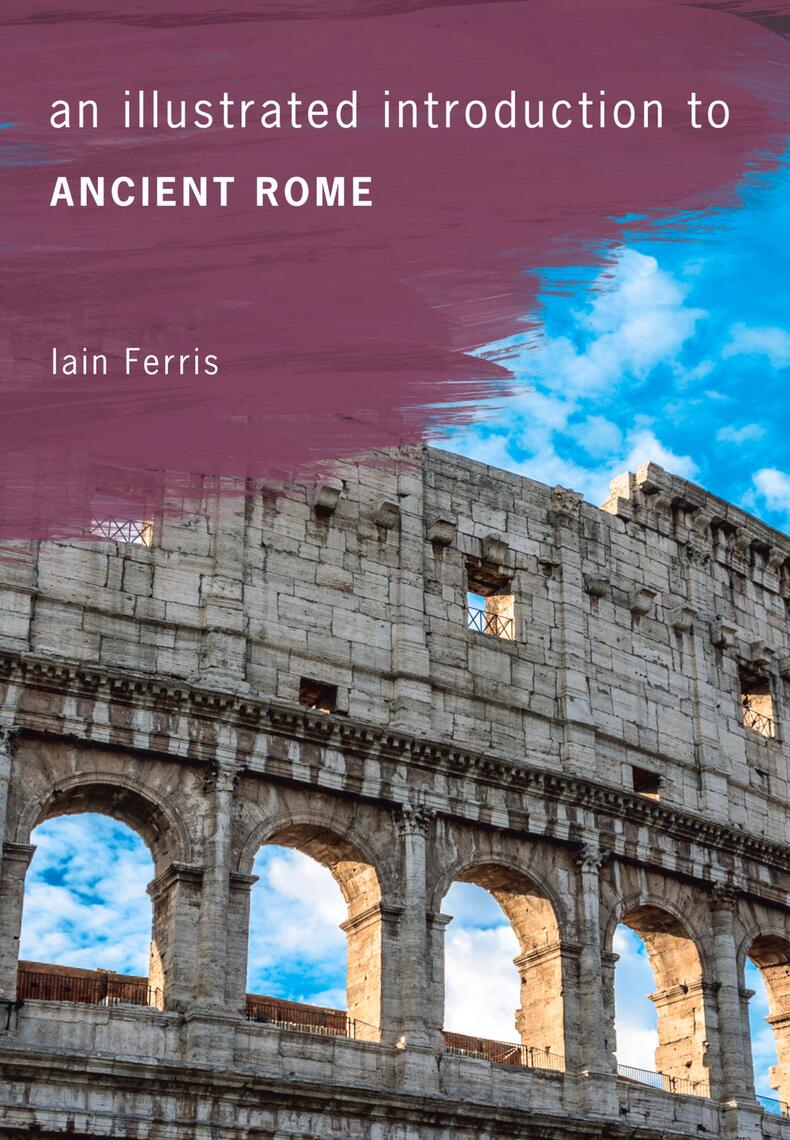 An Illustrated Introduction to Ancient Rome by Iain Ferris (Ebook ...
