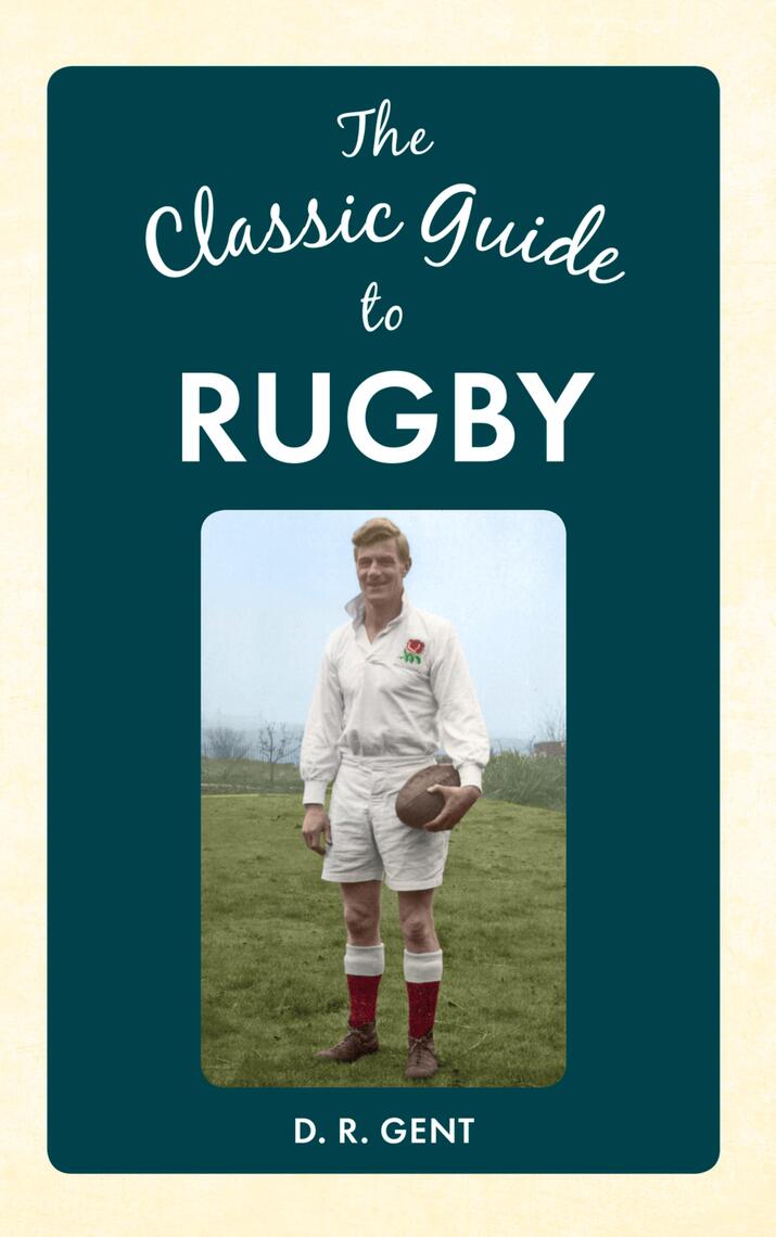 The Classic Guide to Rugby by D. R. Gent (Ebook) - Read free for 30 days