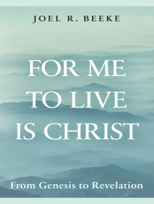 For Me to Live Is Christ: From Genesis to Revelation