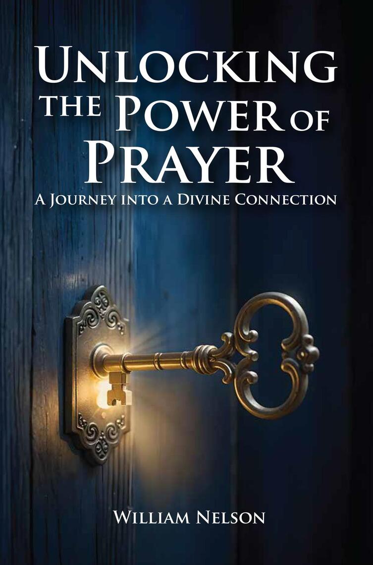 Unlocking the Power of Prayer by William Nelson (Ebook) - Read free for ...