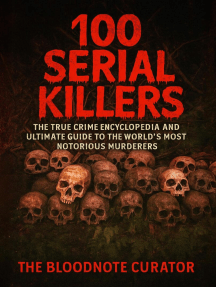 100 Serial Killers: The True Crime Encyclopedia and Ultimate Guide to the World’s Most Notorious Murderers