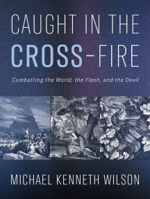 Caught in the CROSS-Fire: Combatting the World, the Flesh, and the Devil