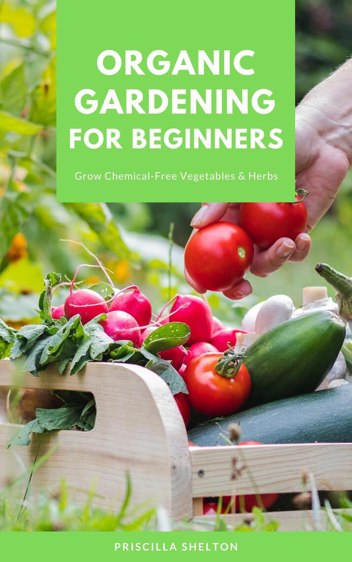 Photo inspiration: Organic Gardening For Beginners Reference: Organic Gardening For Beginners Grow Chemical Free Vegetables Herbs