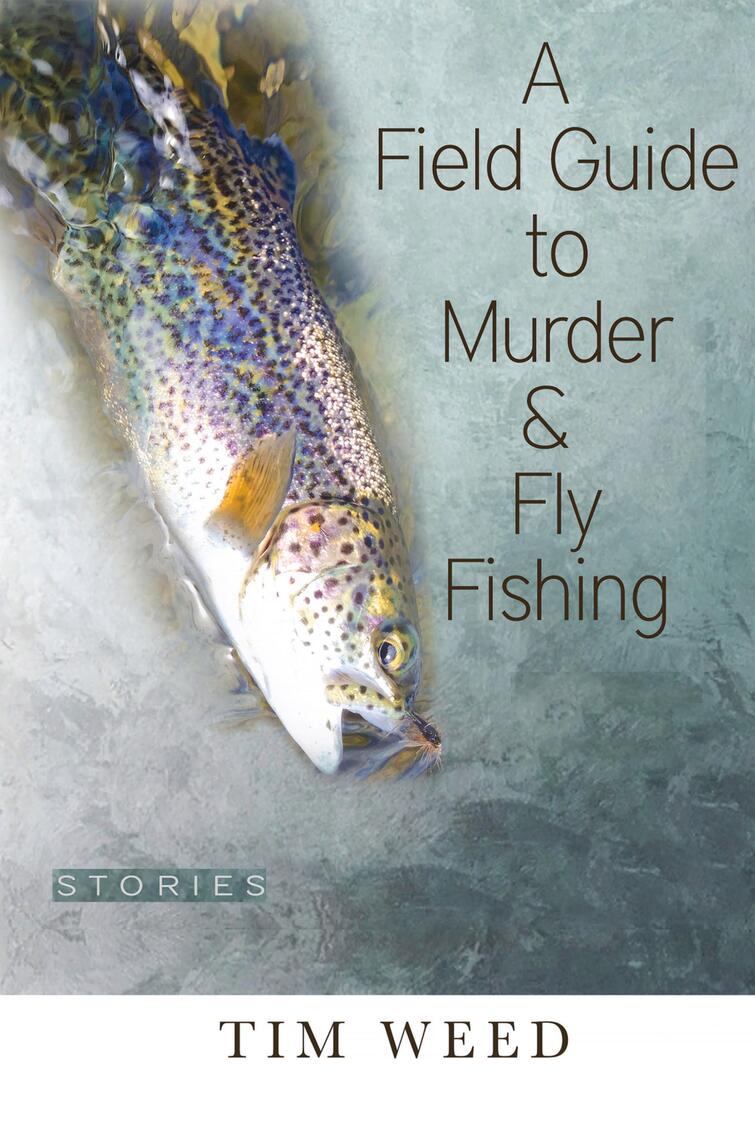 A Field Guide to Murder & Fly Fishing by Tim Weed (Ebook) - Read free ...