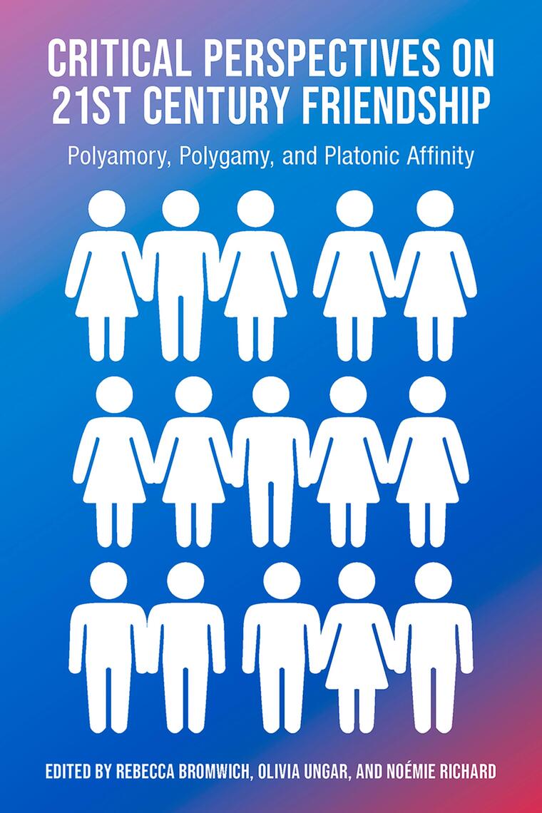 Critical Perspectives on 21st Century Friendship, Polyamory, Polgamy ...