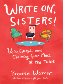 Write On, Sisters!: Voice, Courage, and Claiming Your Place at the Table