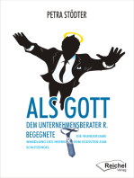 Als Gott dem Unternehmensberater R. begegnete: Die wundersame Wandlung des Herrn R. vom Egoisten zum Schutzengel