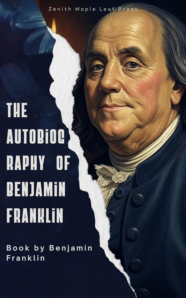 The Autobiography of Benjamin Franklin by Benjamin Franklin (Ebook ...
