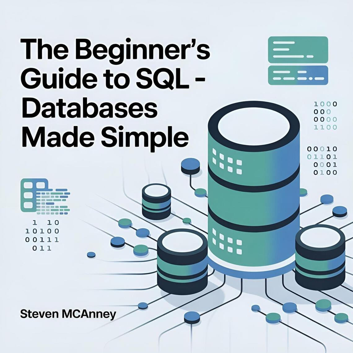The Beginner’s Guide to SQL – Databases Made Simple by Steven Mcananey ...