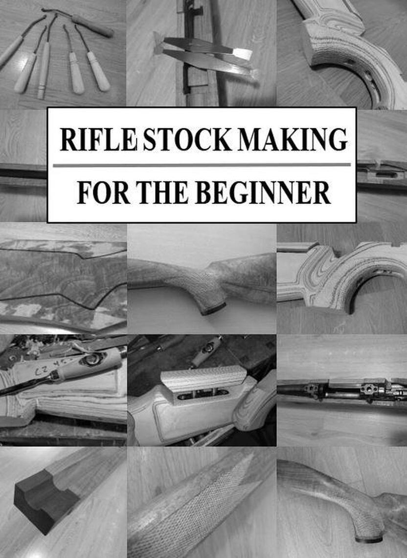 Rifle Stock Making for the Beginner by Jonatan Sjösteen (Ebook) - Read ...