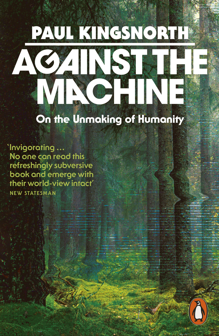 Against the Machine by Paul Kingsnorth (Ebook) - Read free for 30 days