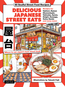 Delicious Japanese Street Eats: 60 Soulful Street Food Recipes - Yakitori, Ramen Okonomiyaki, Yakisoba, Gyoza, Onigiri, Karaage, Katsu Sando and many more!