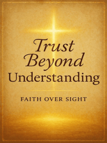 Trust Beyond Understanding : Choosing Faith Over Fear and Letting the ...
