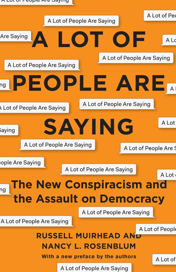 A Lot of People Are Saying by Nancy L. Rosenblum, Russell Muirhead ...