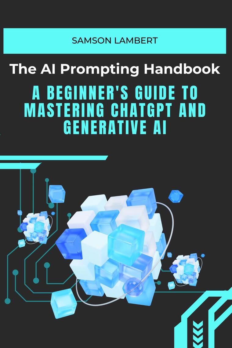 The AI Prompting Handbook: A Beginner's Guide to Mastering ChatGPT and ...