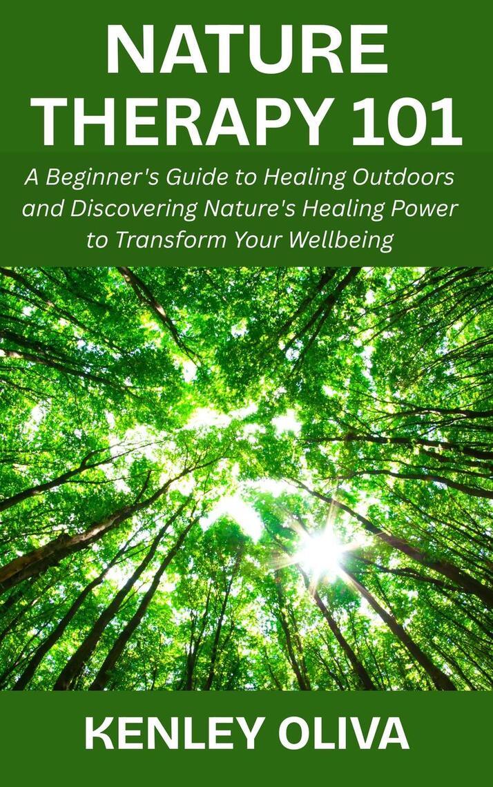Nature Therapy 101: A Beginner's Guide to Healing Outdoors and ...
