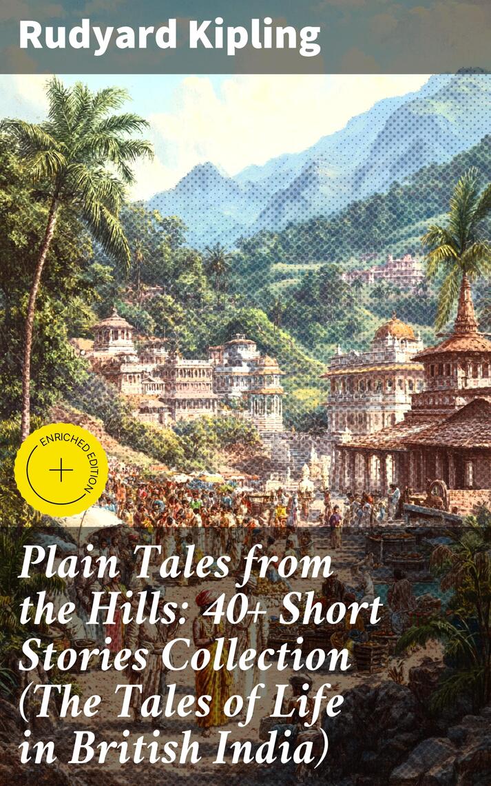 Plain Tales from the Hills: 40+ Short Stories Collection (The Tales of ...