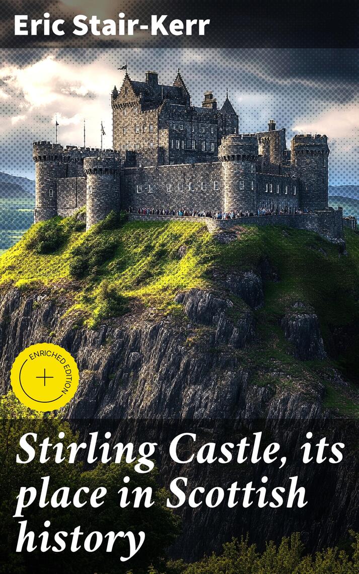 Stirling Castle, its place in Scottish history by Eric Stair-Kerr, Good ...
