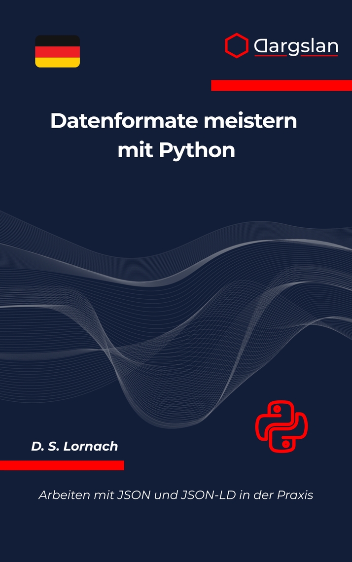Datenformate meistern mit Python von D. S. Lornach (eBook) - 30 Tage ...