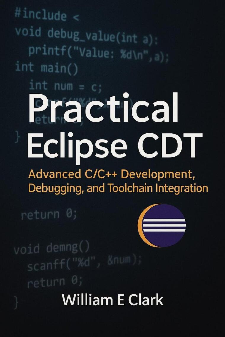 Practical Eclipse CDT: Advanced C/C++ Development, Debugging, and ...