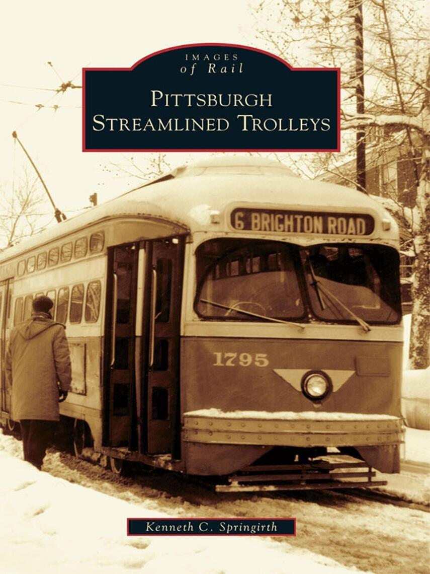 Pittsburgh Streamlined Trolleys by Kenneth C. Springirth (Ebook) - Read ...